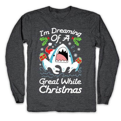 I'm Dreaming Of A Great White Christmas Longsleeve Tee