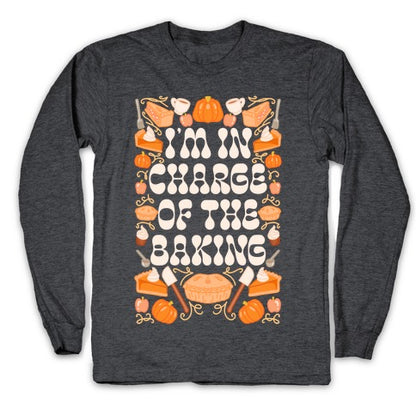 I'm In Charge Of the Baking (Thanksgiving) Longsleeve Tee