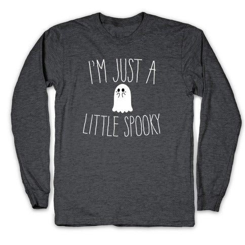 I'm Just A Little Spooky Longsleeve Tee
