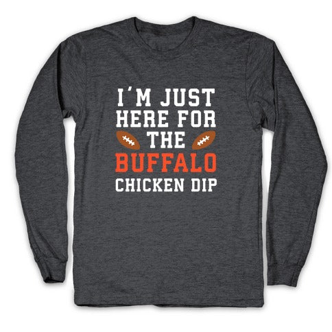 I'm Just Here for the Buffalo Chicken Dip Longsleeve Tee