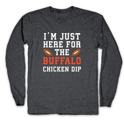 I'm Just Here for the Buffalo Chicken Dip Longsleeve Tee