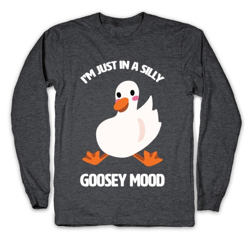 I'm Just in a Silly Goosey Mood Longsleeve Tee