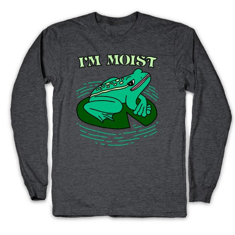 I'm Moist Frog Longsleeve Tee