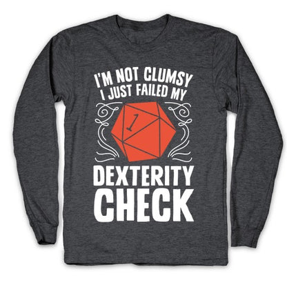I'm Not Clumsy, I Just Failed My Dexterity Check Longsleeve Tee