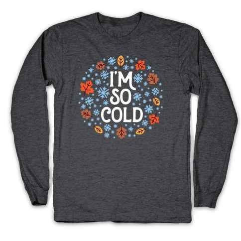 I'm So Cold (Leaves and Snow) Longsleeve Tee