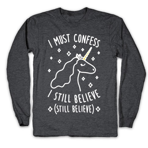 I Must Confess I Still Believe - Unicorn (White) Longsleeve Tee