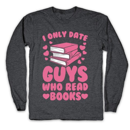 I Only Date Guys Who Read Books Longsleeve Tee