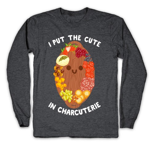 I Put the Cute In Charcuterie Longsleeve Tee