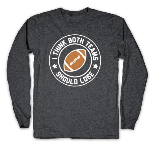 I Think Both Teams Should Lose (Football) Longsleeve Tee