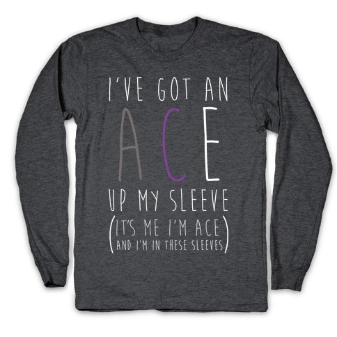 I've Got An Ace Up My Sleeve Longsleeve Tee