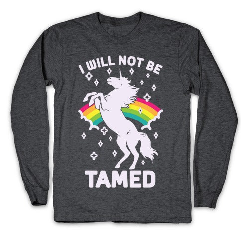 I Will Not Be Tamed Unicorn Longsleeve Tee