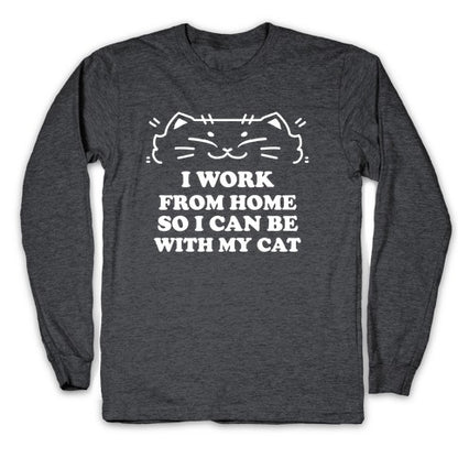 I Work From Home So I Can Be With My Cat Longsleeve Tee