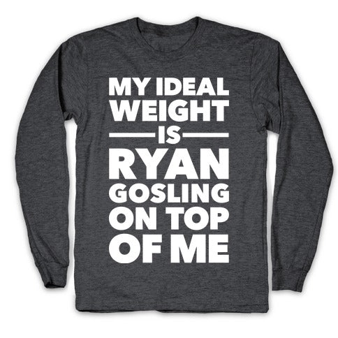 Ideal Weight (Ryan Gosling) Longsleeve Tee