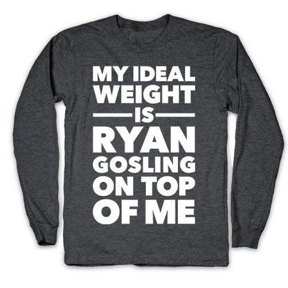 Ideal Weight (Ryan Gosling) Longsleeve Tee