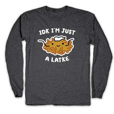 IDK I'm Just A Latke Longsleeve Tee