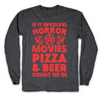 If It Involves Horror Movies, Pizza and Beer Count Me In Longsleeve Tee