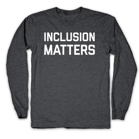 Inclusion Matters Longsleeve Tee