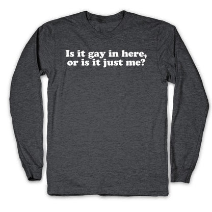 Is it Gay in Here? Longsleeve Tee