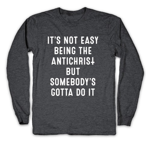 It's Not Easy Being The Antichrist Longsleeve Tee