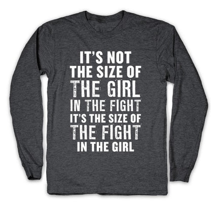 It's Not The Size of the Girl In the Fight, It's the Size of the Fight in the Girl Longsleeve Tee