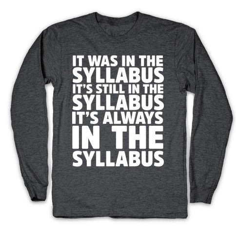 It Was in the Syllabus It's Still in the Syllabus It's ALWAYS in the Syllabus Longsleeve Tee