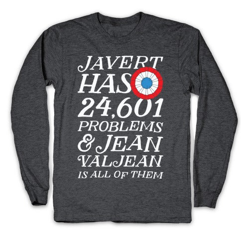Javert Has 24,601 Problems Longsleeve Tee
