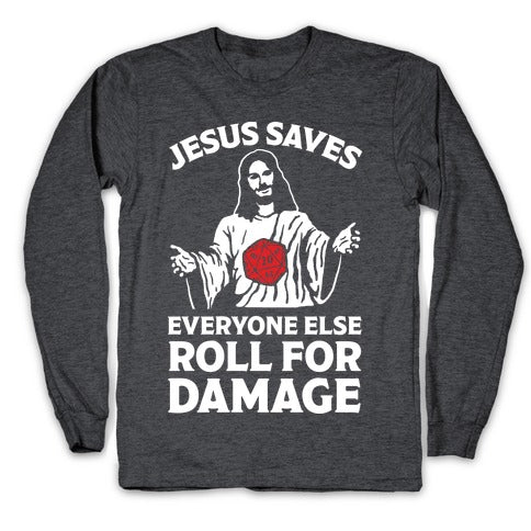 Jesus Saves Everyone Else Roll For Damage Longsleeve Tee