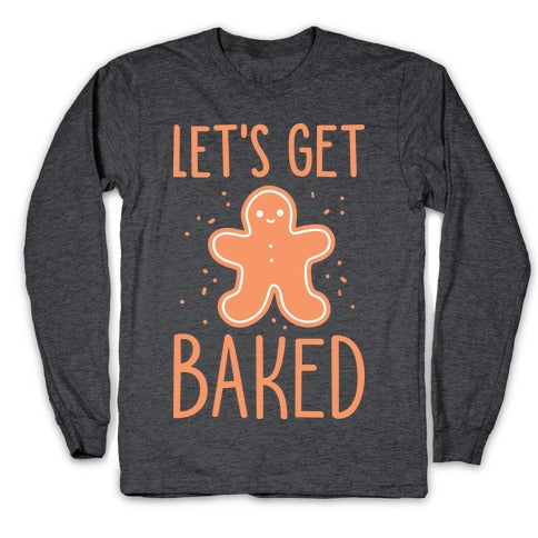 Let's Get Baked Gingerbread Longsleeve Tee