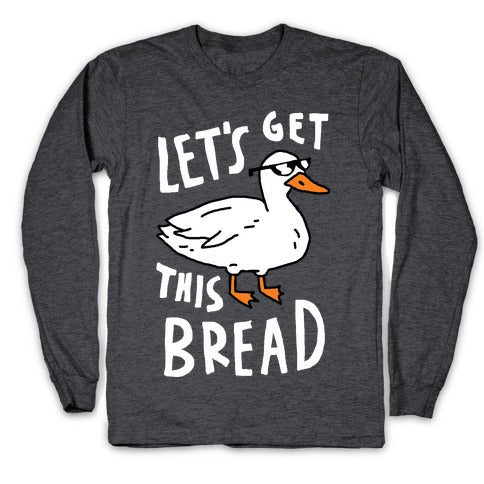 Let's Get This Bread Duck Longsleeve Tee