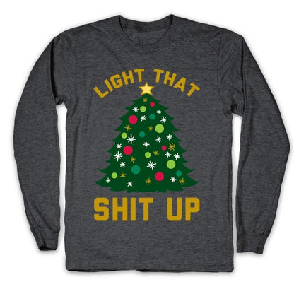 Light That Shit Up Longsleeve Tee