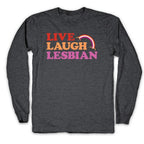 Live Laugh Lesbian Longsleeve Tee
