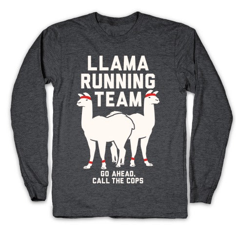 Llama Running Team - Go Ahead, Call The Cops Longsleeve Tee