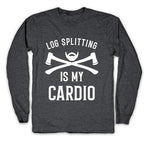 Log Splitting is my Cardio Longsleeve Tee