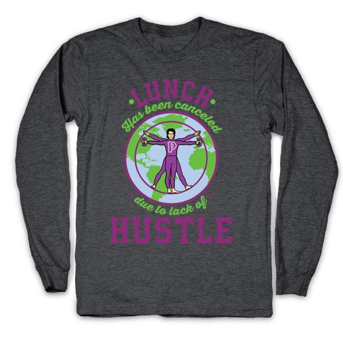 Lunch Has Been Canceled Due to Lack Of Hustle Longsleeve Tee