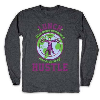 Lunch Has Been Canceled Due to Lack Of Hustle Longsleeve Tee