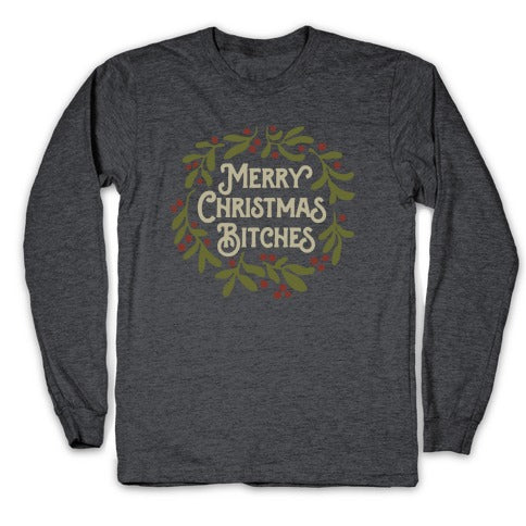 Merry Christmas Bitches  Longsleeve Tee