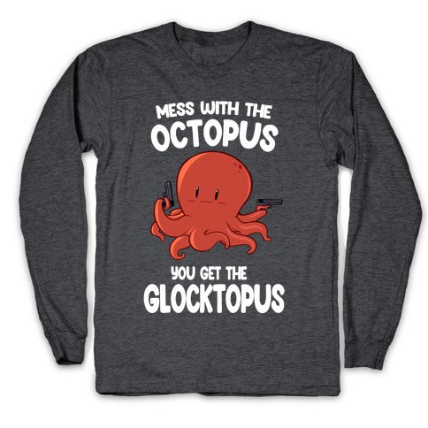 Mess With The Octopus, Get the Glocktopus  Longsleeve Tee