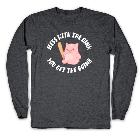 Mess With The Oink You Get The Boink Longsleeve Tee