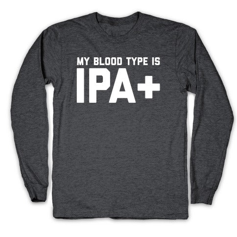My Blood Type Is Ipa+  Longsleeve Tee