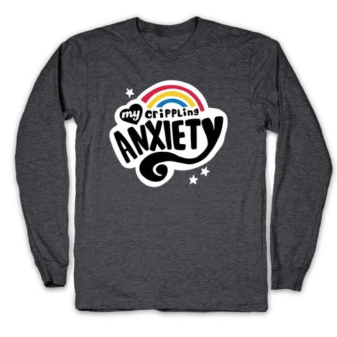 My Crippling Anxiety Longsleeve Tee