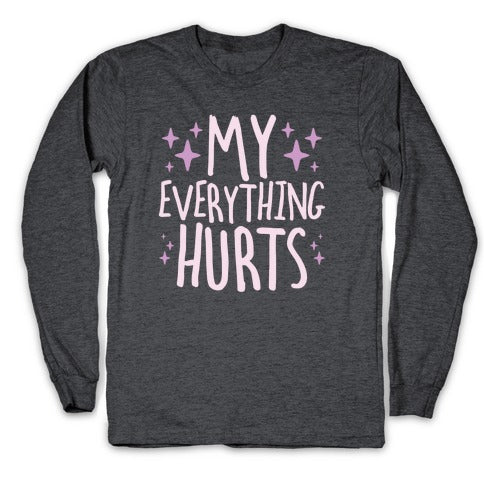 My Everything Hurts Longsleeve Tee