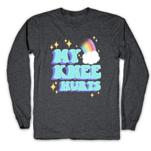 My Knee Hurts Longsleeve Tee