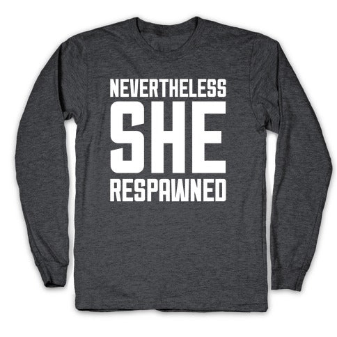 Nevertheless She Respawned Longsleeve Tee