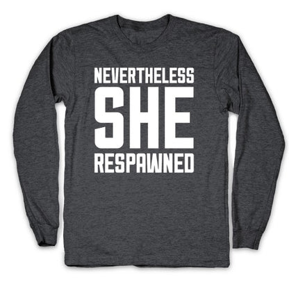 Nevertheless She Respawned Longsleeve Tee