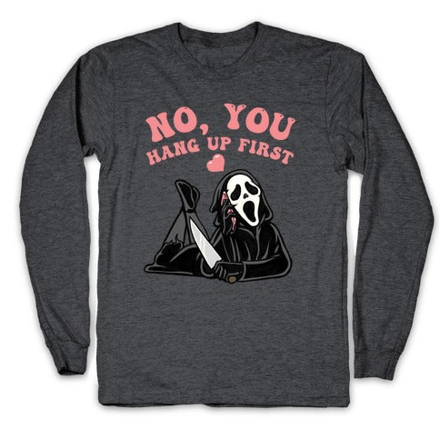 No, You Hang Up First! Longsleeve Tee