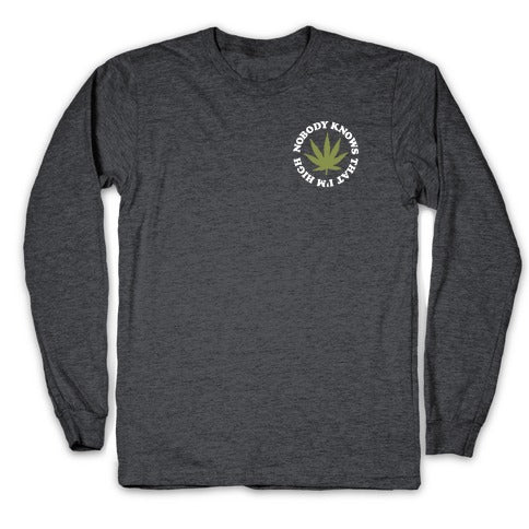 Nobody Knows That I'm High Longsleeve Tee