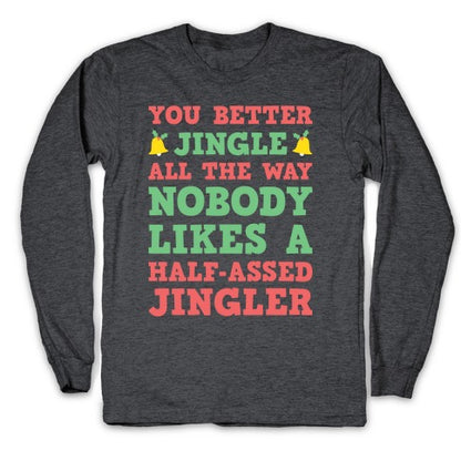 Nobody Likes A Half-Assed Jingler Longsleeve Tee