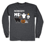 Nobody: Me: HALLOWEEN Longsleeve Tee