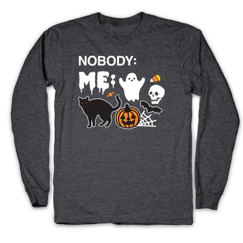 Nobody: Me: HALLOWEEN Longsleeve Tee
