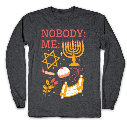 Nobody: Me: HANUKKAH  Longsleeve Tee